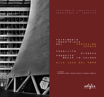 Patrimonio industriale del ventesimo secolo. Fragilità, risorsa, progetto, messa in valore alla luce del PNRR  - Libro EDIFIR 2023, Spazi di architettura | Libraccio.it