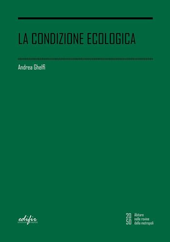 La condizione ecologica - Andrea Ghelfi - Libro EDIFIR 2022 | Libraccio.it