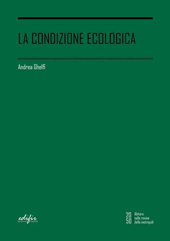 La condizione ecologica - Andrea Ghelfi - Libro EDIFIR 2022 | Libraccio.it