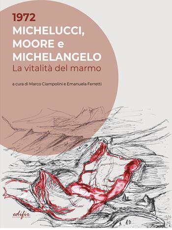 1972. Michelucci, Moore e Michelangelo. La vitalità del marmo. Ediz. a colori  - Libro EDIFIR 2022, Arte moderna e contemporanea | Libraccio.it