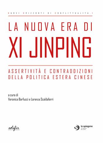 La nuova era di Xi Jinping. Assertività e contraddizioni della politica estera cinese  - Libro EDIFIR 2022, Gli spiegoni. Nuovi orizzonti di conflittualità | Libraccio.it