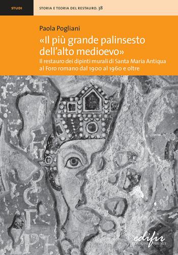 «Il più grande palinsesto dell'Alto Medioevo». Il restauro dei dipinti murali di Santa Maria Antiqua al Foro romano dal 1900 al 1960 e oltre. Ediz. illustrata - Paola Pogliani - Libro EDIFIR 2022, Storia e teoria del restauro | Libraccio.it