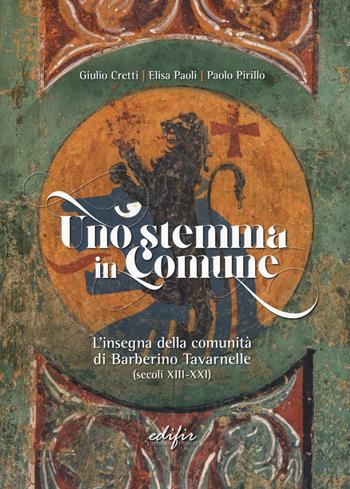 Uno stemma in Comune. L'insegna della comunità di Barberino Tavarnelle (secoli XIII-XXI) - Giulio Cretti, Elisa Paoli, Paolo Pirillo - Libro EDIFIR 2023, Città e campagne medievali | Libraccio.it