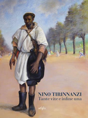 Nino Tirinnanzi. Tante vite e infine una. Ediz. illustrata - Giovanni Faccenda - Libro EDIFIR 2023, Arte contemporanea | Libraccio.it