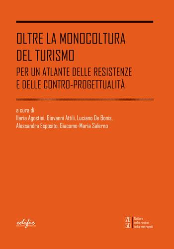 Oltre la monocoltura del turismo. Per un atlante delle resistenze e delle contro-progettualità  - Libro EDIFIR 2022, 2050. Abitare nelle rovine della metropoli | Libraccio.it