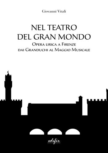 Nel teatro del gran mondo. Opera lirica a Firenze dai Granduchi al Maggio Musicale - Giovanni Vitali - Libro EDIFIR 2023 | Libraccio.it