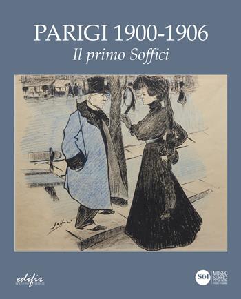 Parigi 1900- 1906. Il primo Soffici. Ediz. a colori  - Libro EDIFIR 2023, Arte moderna e contemporanea | Libraccio.it