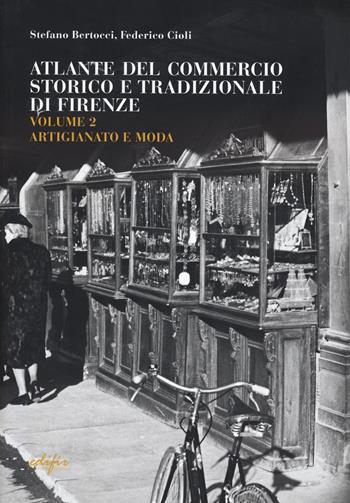 Guida attività economiche fiorentine. Ediz. bilingue. Vol. 2: Artigianato e moda-atlante Firenze - Stefano Bertocci, Federico Cioli - Libro EDIFIR 2024, Disegno, rilievo, progettazione | Libraccio.it