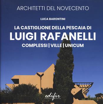 La Castiglione Della Pescaia di Luigi Rafanelli. Complessi. Ville. Unicum - Luca Barontini - Libro EDIFIR 2026, Architetti del Novecento. Storia e archivi | Libraccio.it