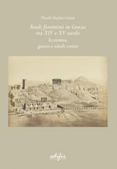 Feudi fiorentini in Grecia tra XIV e XV secolo. Economia, guerra e ideali cortesi