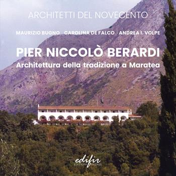 Pier Niccolò Berardi. Architettura della tradizione a Maratea - Maurizio Bugno, Carolina De Falco, Andrea I. Volpe - Libro EDIFIR 2024, Architetti del Novecento. Storia e archivi | Libraccio.it