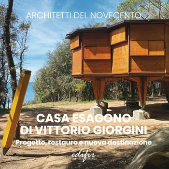 Casa Esagono di Vittorio Giorgini. Progetto, restauro e nuova destinazione. Ediz. a colori  - Libro EDIFIR 2024, Architetti del Novecento. Storia e archivi | Libraccio.it