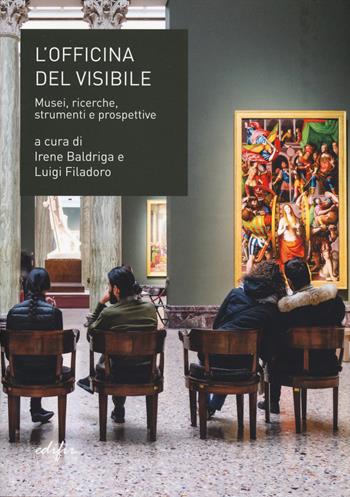 L'officina del visibile. Musei, ricerche, strumenti e prospettive  - Libro EDIFIR 2025 | Libraccio.it
