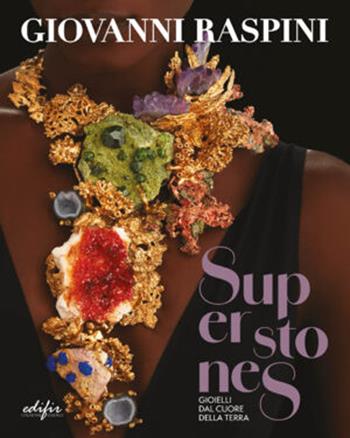 Superstones. Gioielli dal cuore della Terra. Ediz. a colori  - Libro EDIFIR 2024, Arte moderna e contemporanea | Libraccio.it