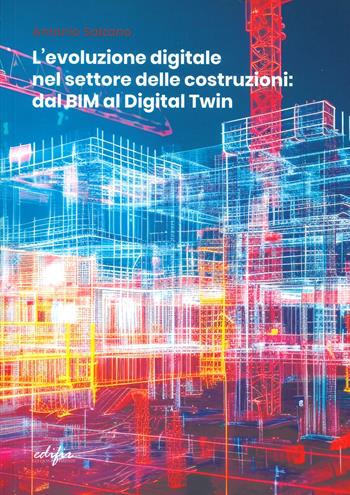 L'evoluzione digitale nel settore delle costruzioni - Antonio Salzano - Libro EDIFIR 2024, Architettura | Libraccio.it