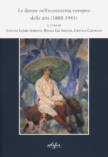Le donne nell'ecosistema europeo delle arti (1800-1945)  - Libro EDIFIR 2025, Studi e percorsi storico-artistici | Libraccio.it