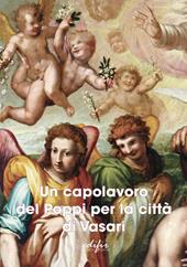 Un capolavoro del Poppi per la città di Vasari. Ediz. a colori