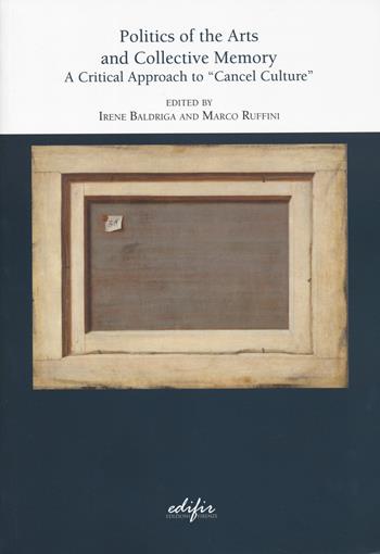 Politics of the arts and collective memory. A critical approach to «cancel culture»  - Libro EDIFIR 2025, Studi e percorsi storico-artistici | Libraccio.it