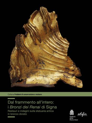 Dal frammento all'interno. I «Bronzi dei Renai» di Signa  - Libro EDIFIR 2025, Problemi di conservazione e restauro | Libraccio.it