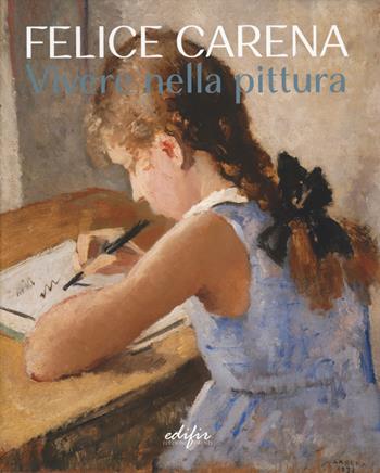 Felice Carena. Vivere nella pittura. Ediz. italiana e inglese  - Libro EDIFIR 2024, Arte | Libraccio.it