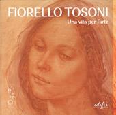 Fiorello Tosoni. Una vita per l’arte. Bellezza del Creato e dell’essere umano. Catalogo della mostra (Prato, 6 dicembre 2024-30 marzo 2025). Ediz. a colori