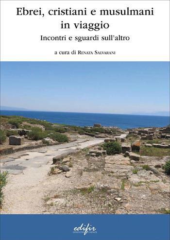 Ebrei, cristiani e musulmani in viaggio. Incontri e sguardi sull’altro  - Libro EDIFIR 2025, Studi, itinerari, memoria | Libraccio.it