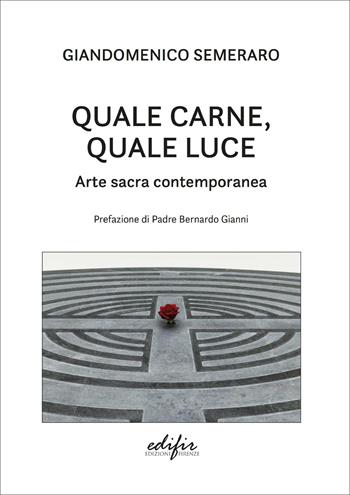 Quale carne, quale luce. Arte sacra contemporanea - Giandomenico Semeraro - Libro EDIFIR 2025, Arte contemporanea | Libraccio.it