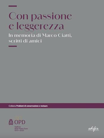 Con passione e leggerezza. In memoria di Marco Ciatti...  - Libro EDIFIR 2025, Problemi di conservazione e restauro | Libraccio.it