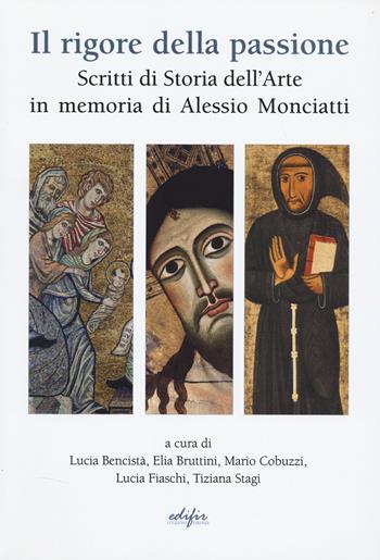 Il rigore della passione. Scritti di storia dell'arte in memoria di Alessio Monciatti  - Libro EDIFIR 2026, Arte moderna e contemporanea | Libraccio.it