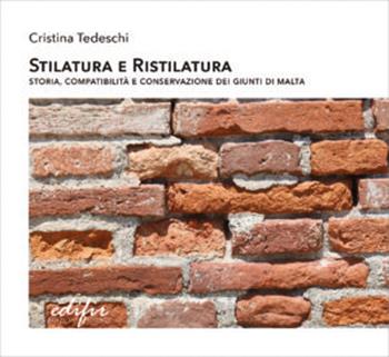 Stilatura e ristilatura. Storia, compatibilità e conservazione dei giunti di malta - Cristina Tedeschi - Libro EDIFIR 2026, Esperienza di restauro | Libraccio.it