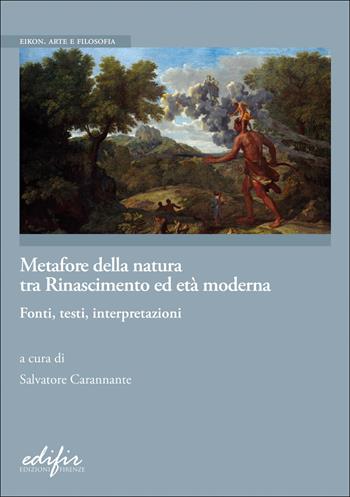 Metafore della natura tra Rinascimento ed Età moderna. Fonti, testi, interpretazioni  - Libro EDIFIR 2026, Eikon. Arte e filosofia | Libraccio.it