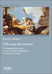 Dalla maga alla macchina. L’immagine della natura da Giovan Battista Della Porta a Tommaso Cornelio