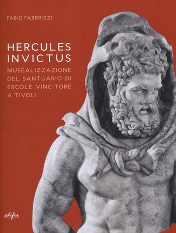 Hercules invictus. Musealizzazione del santuario di Ercole Vincitore a Tivoli. Ediz. a colori - Fabio Fabbrizzi - Libro EDIFIR 2026, Disegno, rilievo, progettazione | Libraccio.it