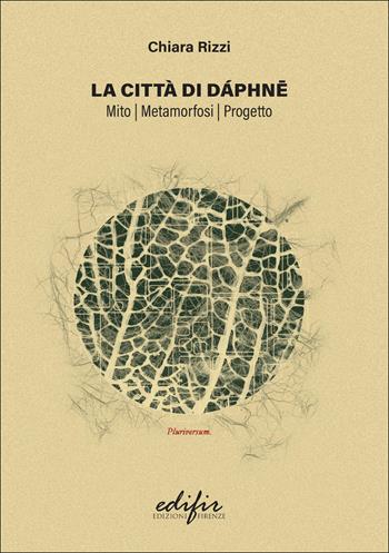 La città di Dáphne. Mito, metamorfosi progetto - Chiara Rizzi - Libro EDIFIR 2026, Progettazione rigenerativa | Libraccio.it