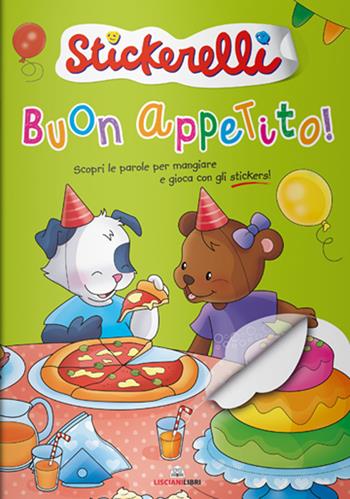 Buon appetito! Stickerelli. Con adesivi. Ediz. a colori  - Libro Liscianilibri 2021 | Libraccio.it