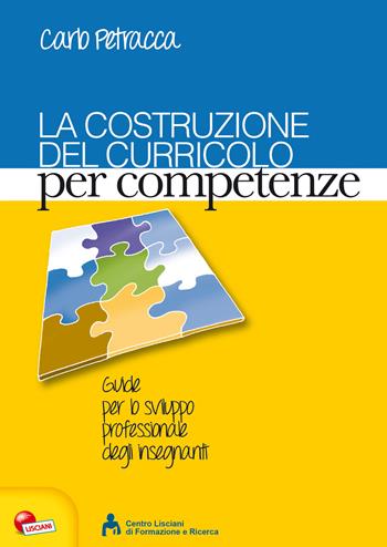 La costruzione del curricolo per competenze - Carlo Petracca - Libro Liscianilibri 2020, Guide per lo sviluppo professionale degli insegnanti | Libraccio.it