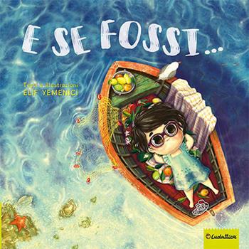 E se fossi.... Ediz. a colori - Elif Yemenici - Libro Liscianilibri 2020 | Libraccio.it