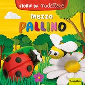 Mezzo pallino. Storie da modellare. Ediz. a colori. Con gadget