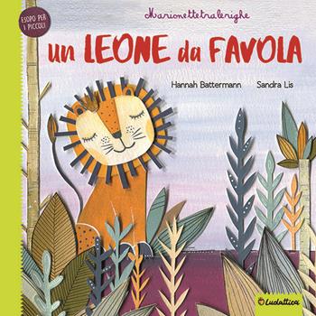 Un leone da favola. Marionettetralerighe. Esopo per i piccoli. Ediz. a colori. Con gadget - Hannah Battermann, Sandra Lis - Libro Liscianilibri 2021 | Libraccio.it