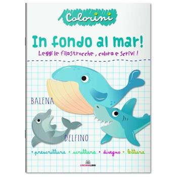 In fondo al mar! Prescrittura. Colorini. Ediz. a colori  - Libro Liscianilibri 2021 | Libraccio.it