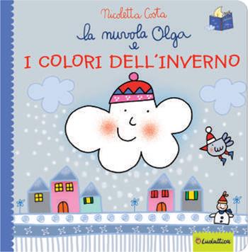 La nuvola Olga e i colori dell'inverno. Ediz. a colori - Nicoletta Costa - Libro Liscianilibri 2021 | Libraccio.it
