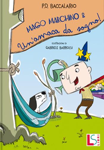 Mago Marchino e l'amaca dei sogni. Ediz. a colori - Pierdomenico Baccalario - Libro Liscianilibri 2021 | Libraccio.it