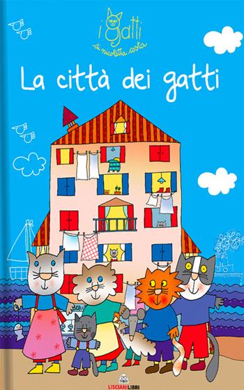 La città dei gatti. I gatti di Nicoletta Costa. Ediz. a colori - Nicoletta Costa - Libro Liscianilibri 2021 | Libraccio.it