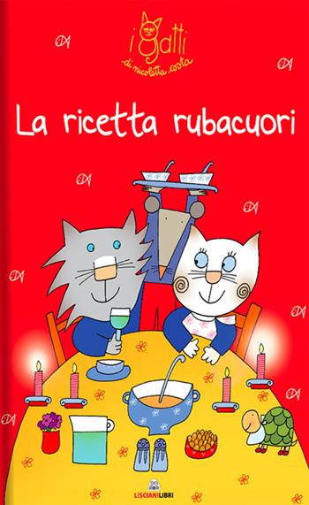 La ricetta rubacuori. I gatti di Nicoletta Costa. Ediz. a colori - Nicoletta Costa - Libro Liscianilibri 2021 | Libraccio.it