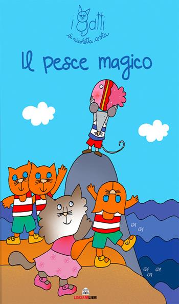 Il pesce magico. I gatti di Nicoletta Costa. Ediz. a colori - Nicoletta Costa - Libro Liscianilibri 2021 | Libraccio.it