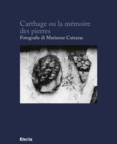 Carthage ou la mémoire des pierres. Ediz. francese e italiana