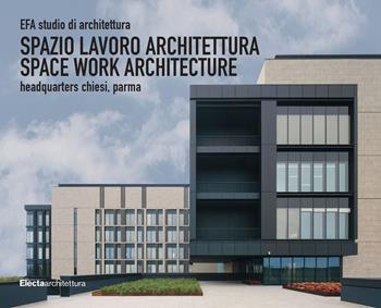EFA studio di architettura. Spazio lavoro architettura-Space work architecture, Headquarters Chiesi, Parma. Ediz. illustrata - Emilio Faroldi, Maria Pilar Vettori - Libro Electa 2021, Ad esempio | Libraccio.it