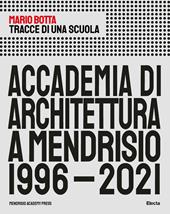 Tracce di una scuola. Accademia di architettura a Mendrisio 1996-2021