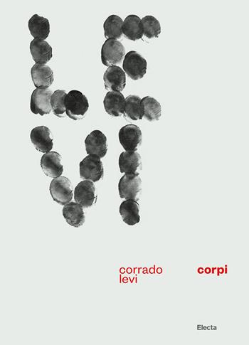 Corrado Levi. Corpi. Ediz. italiana e inglese  - Libro Electa 2022, I moderni e i contemporanei | Libraccio.it