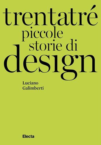Trentatré piccole storie di design - Luciano Galimberti - Libro Electa 2021, I moderni e i contemporanei | Libraccio.it